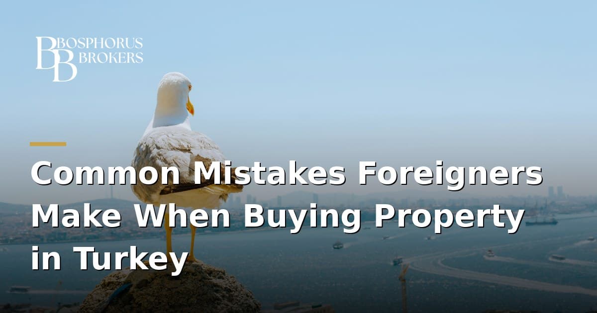 Mistakes Buying Property in Turkey: Foreigner's Guide