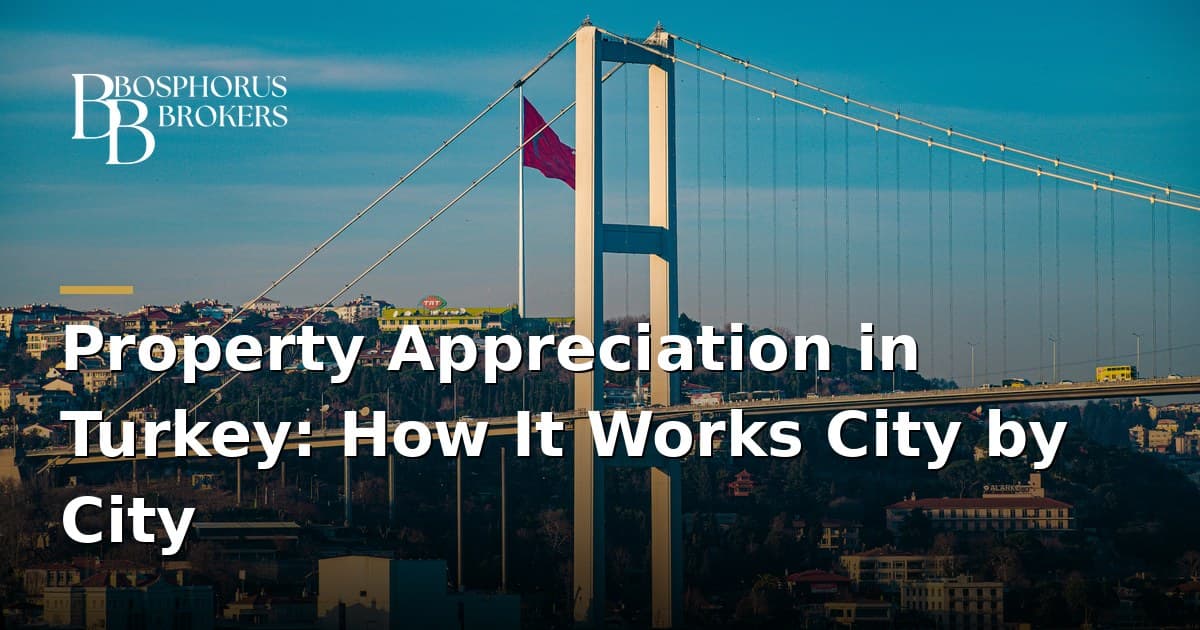 Property Appreciation in Turkey: How It Works City by City